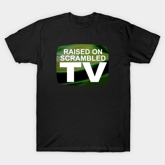 Raised on Scrambled TV T-Shirt by GloopTrekker